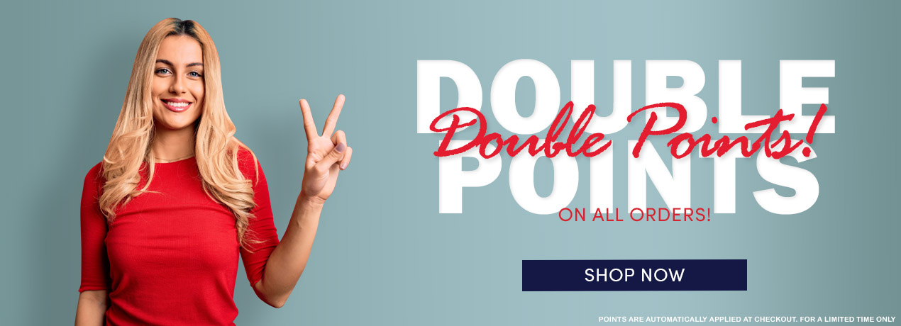 Double Points On All Purchases! Automatically Applied at the Checkout.